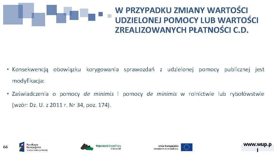 W PRZYPADKU ZMIANY WARTOŚCI UDZIELONEJ POMOCY LUB WARTOŚCI ZREALIZOWANYCH PŁATNOŚCI C. D. • Konsekwencją