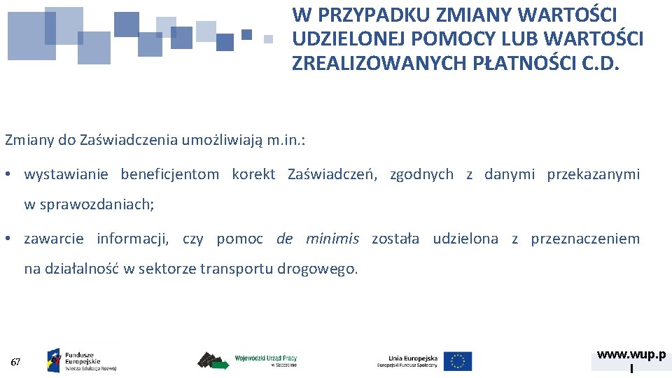 W PRZYPADKU ZMIANY WARTOŚCI UDZIELONEJ POMOCY LUB WARTOŚCI ZREALIZOWANYCH PŁATNOŚCI C. D. Zmiany do