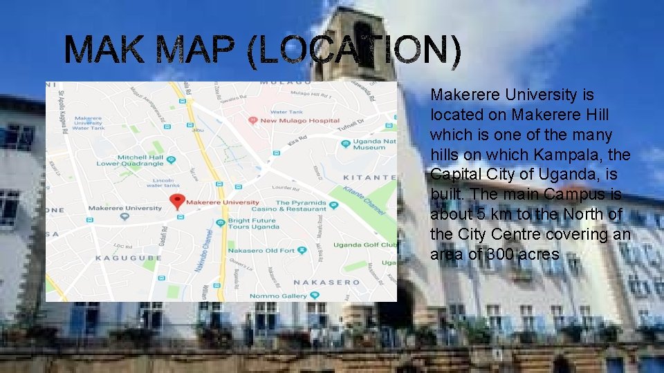 Makerere University is located on Makerere Hill which is one of the many hills