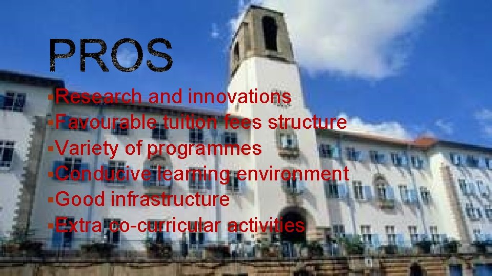 §Research and innovations §Favourable tuition fees structure §Variety of programmes §Conducive learning environment §Good
