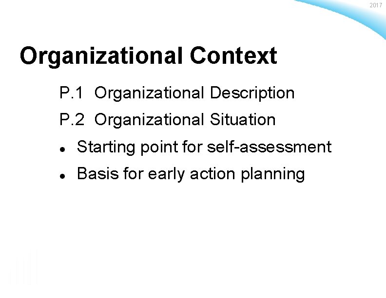 2017 Organizational Context P. 1 Organizational Description P. 2 Organizational Situation l Starting point