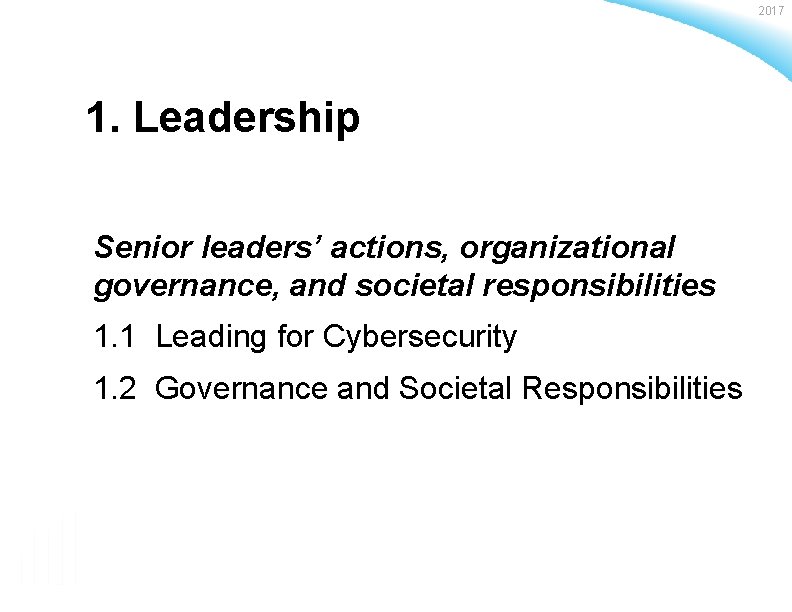 2017 1. Leadership Senior leaders’ actions, organizational governance, and societal responsibilities 1. 1 Leading