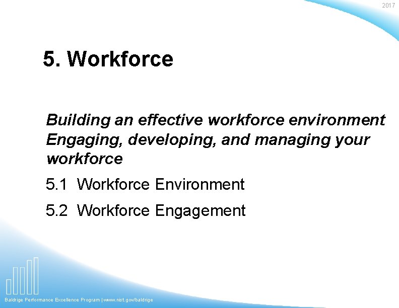 2017 5. Workforce Building an effective workforce environment Engaging, developing, and managing your workforce