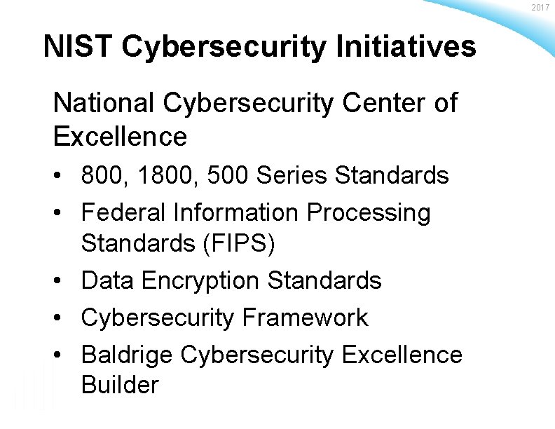 2017 NIST Cybersecurity Initiatives National Cybersecurity Center of Excellence • 800, 1800, 500 Series