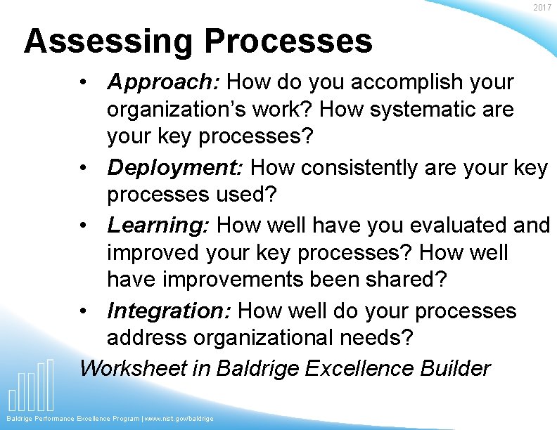 2017 Assessing Processes • Approach: How do you accomplish your organization’s work? How systematic