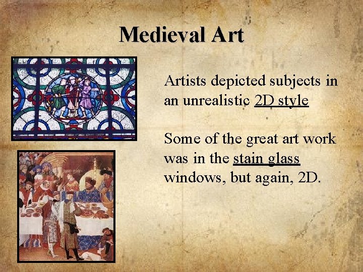 Medieval Artists depicted subjects in an unrealistic 2 D style Some of the great