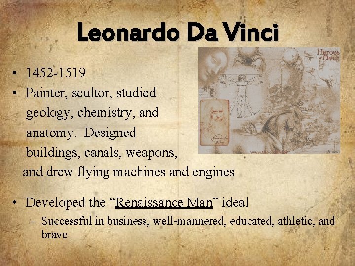 Leonardo Da Vinci • 1452 -1519 • Painter, scultor, studied geology, chemistry, and anatomy.