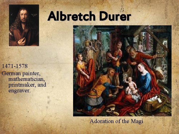 Albretch Durer 1471 -1578 German painter, mathematician, printmaker, and engraver. Adoration of the Magi