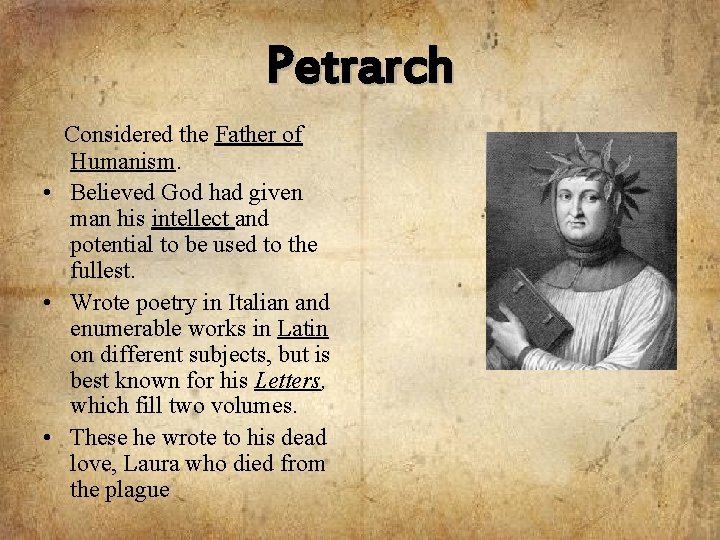 Petrarch Considered the Father of Humanism. • Believed God had given man his intellect