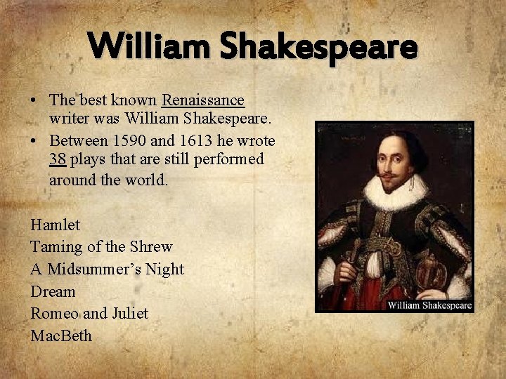 William Shakespeare • The best known Renaissance writer was William Shakespeare. • Between 1590
