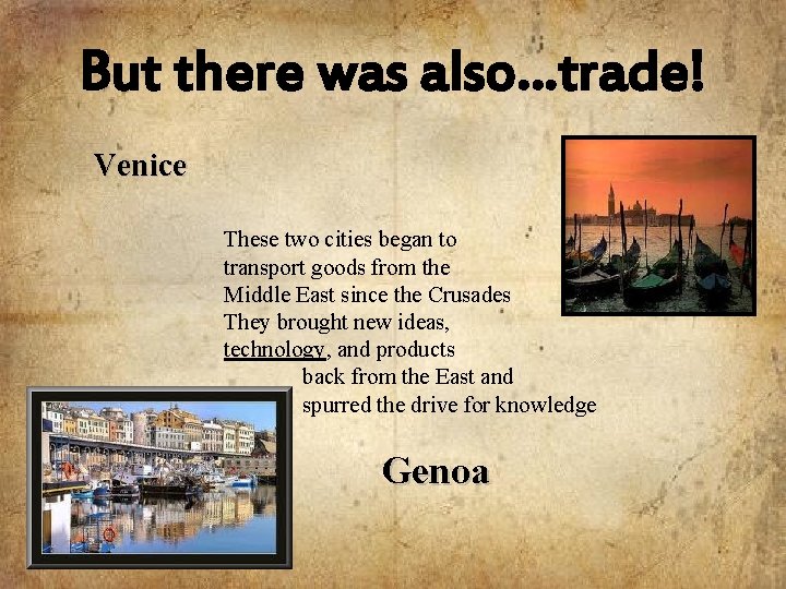 But there was also…trade! Venice These two cities began to transport goods from the
