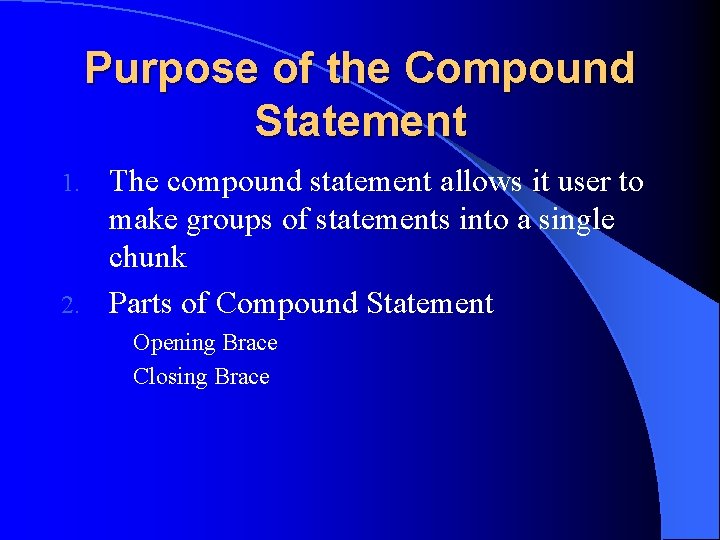 Purpose of the Compound Statement The compound statement allows it user to make groups