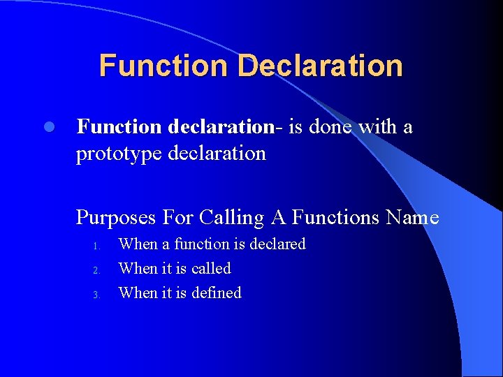 Function Declaration l Function declaration- is done with a prototype declaration Purposes For Calling