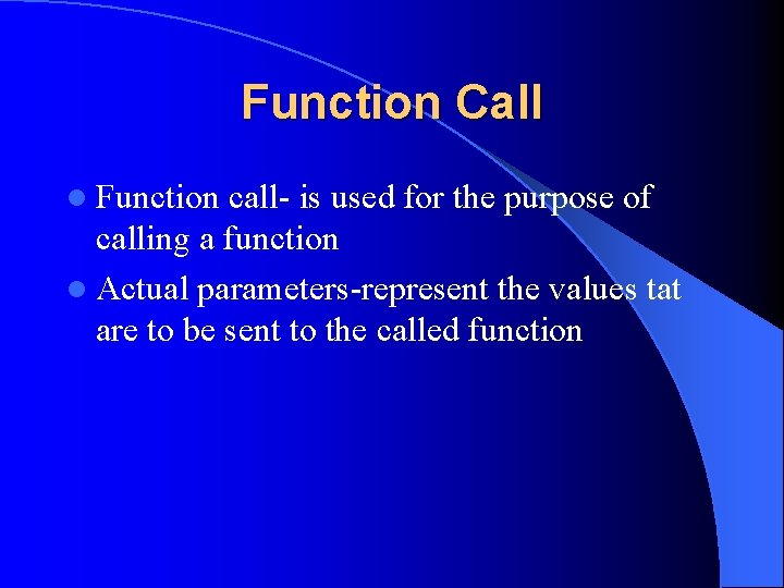 Function Call l Function call- is used for the purpose of calling a function