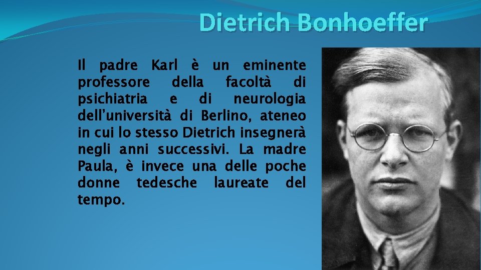 Dietrich Bonhoeffer Il padre Karl è un eminente professore della facoltà di psichiatria e