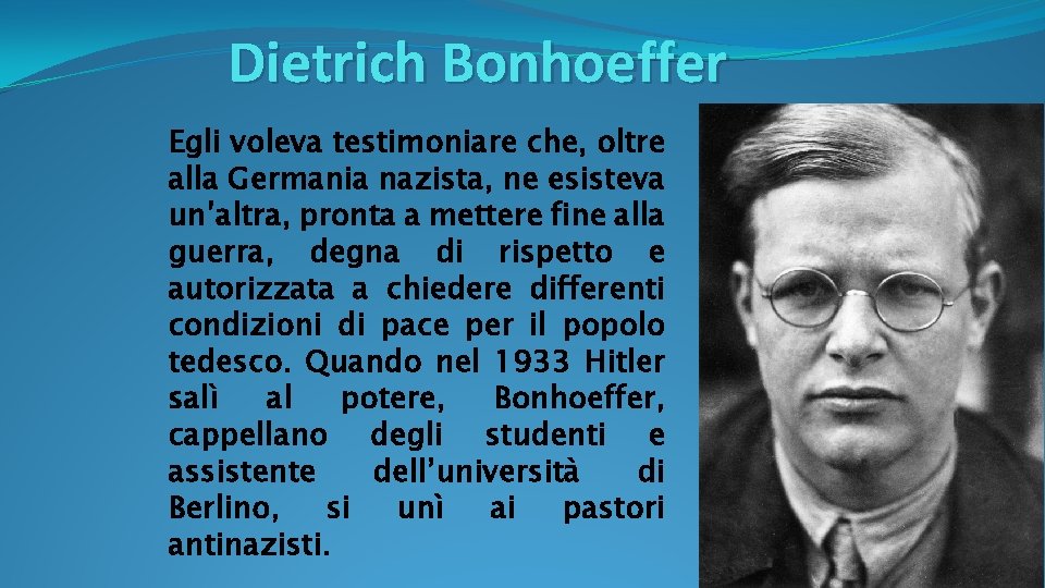 Dietrich Bonhoeffer Egli voleva testimoniare che, oltre alla Germania nazista, ne esisteva un’altra, pronta