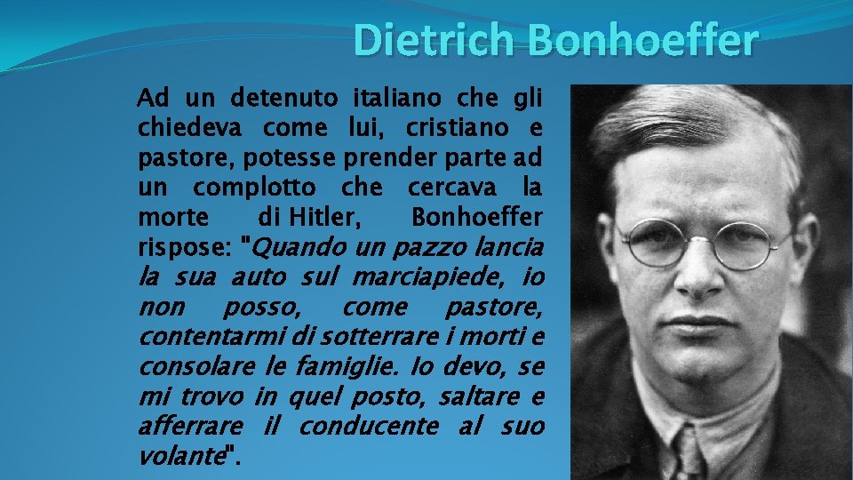 Dietrich Bonhoeffer Ad un detenuto italiano che gli chiedeva come lui, cristiano e pastore,