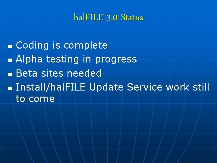 hal. FILE 3. 0 Status n n Coding is complete Alpha testing in progress