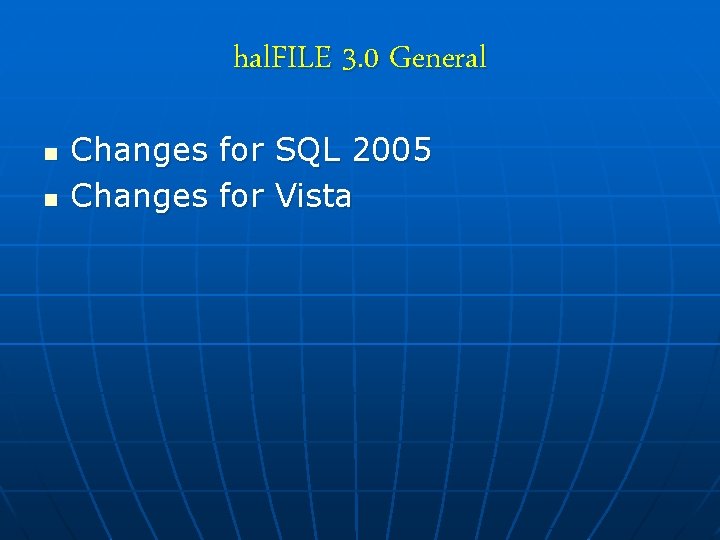 hal. FILE 3. 0 General n n Changes for SQL 2005 Changes for Vista