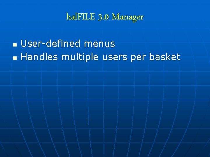 hal. FILE 3. 0 Manager n n User-defined menus Handles multiple users per basket