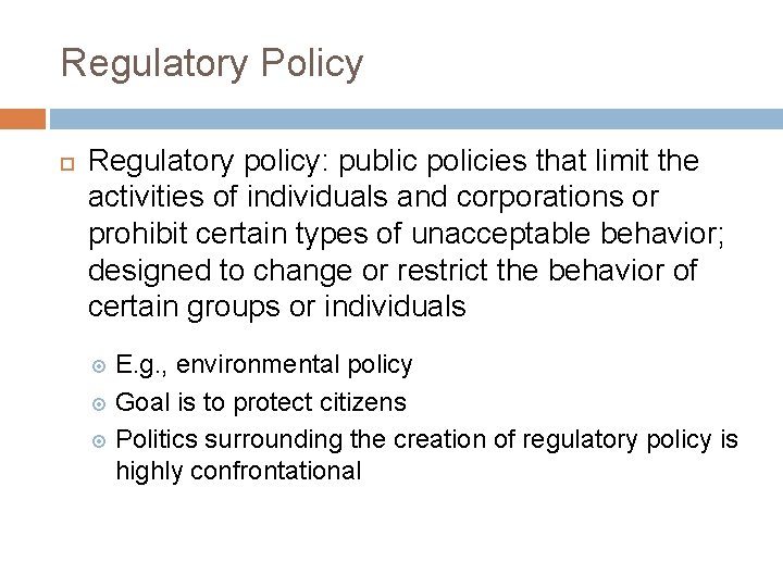 Regulatory Policy Regulatory policy: public policies that limit the activities of individuals and corporations
