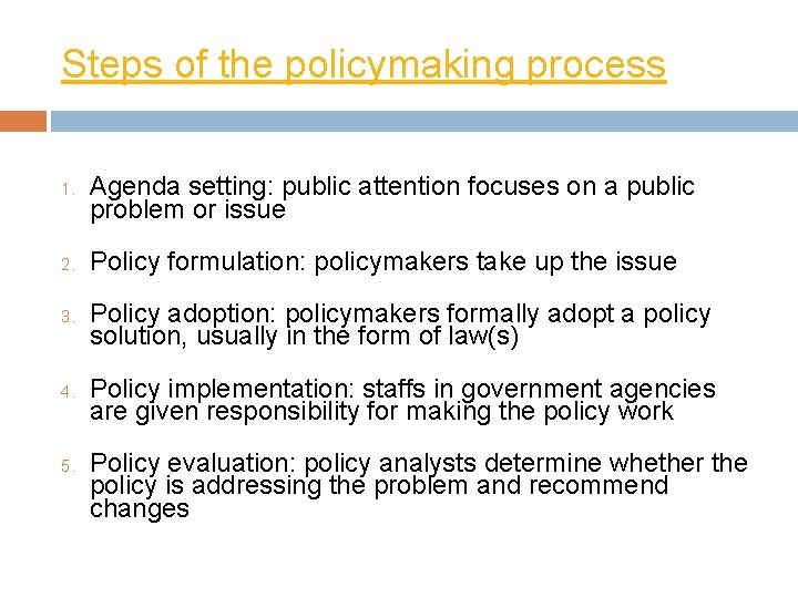 Steps of the policymaking process 1. Agenda setting: public attention focuses on a public