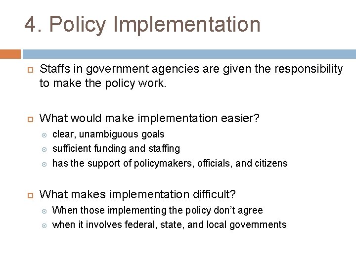 4. Policy Implementation Staffs in government agencies are given the responsibility to make the