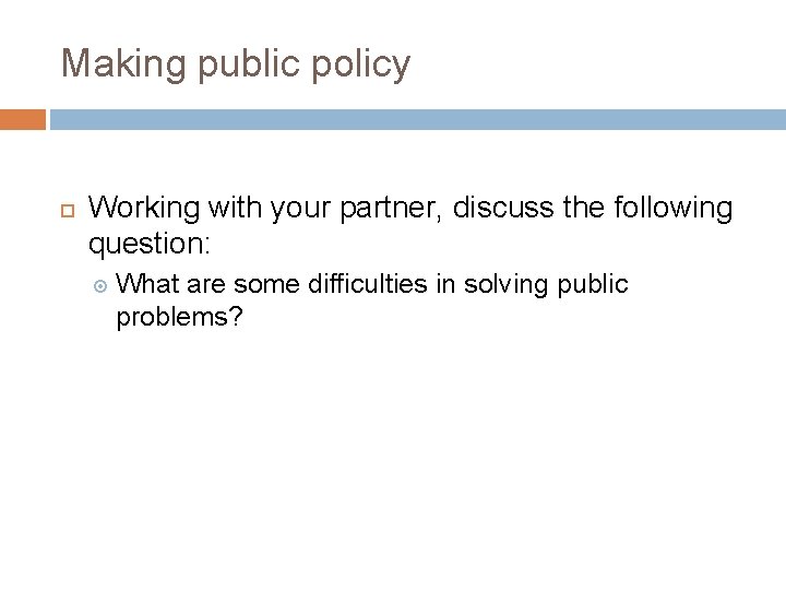 Making public policy Working with your partner, discuss the following question: What are some