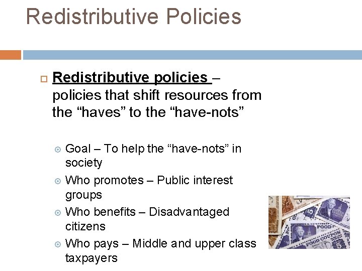 Redistributive Policies Redistributive policies – policies that shift resources from the “haves” to the