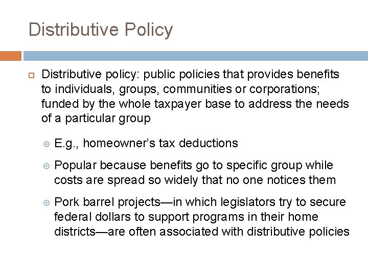 Distributive Policy Distributive policy: public policies that provides benefits to individuals, groups, communities or