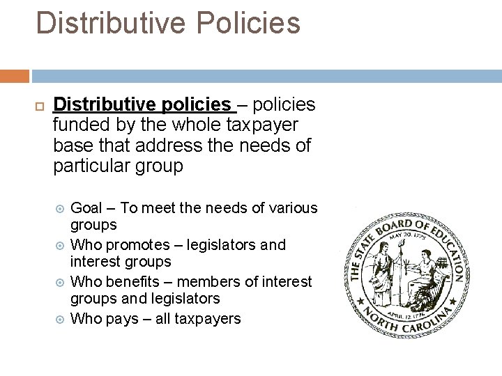 Distributive Policies Distributive policies – policies funded by the whole taxpayer base that address