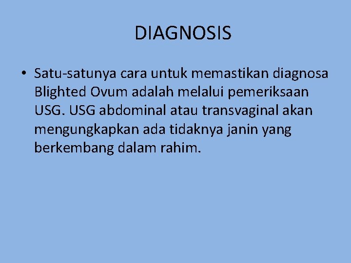 DIAGNOSIS • Satu-satunya cara untuk memastikan diagnosa Blighted Ovum adalah melalui pemeriksaan USG abdominal