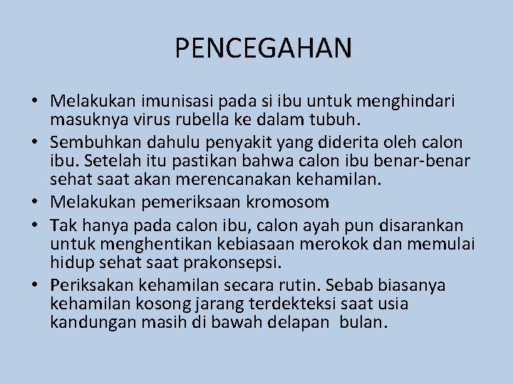 PENCEGAHAN • Melakukan imunisasi pada si ibu untuk menghindari masuknya virus rubella ke dalam