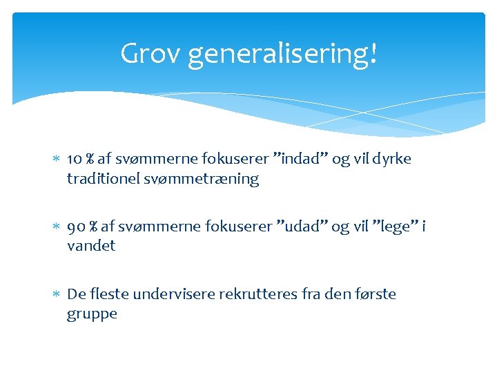 Grov generalisering! 10 % af svømmerne fokuserer ”indad” og vil dyrke traditionel svømmetræning 90