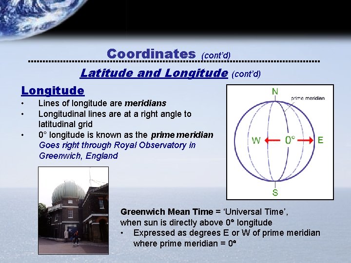 Coordinates (cont’d) Latitude and Longitude (cont’d) Longitude • • • Lines of longitude are