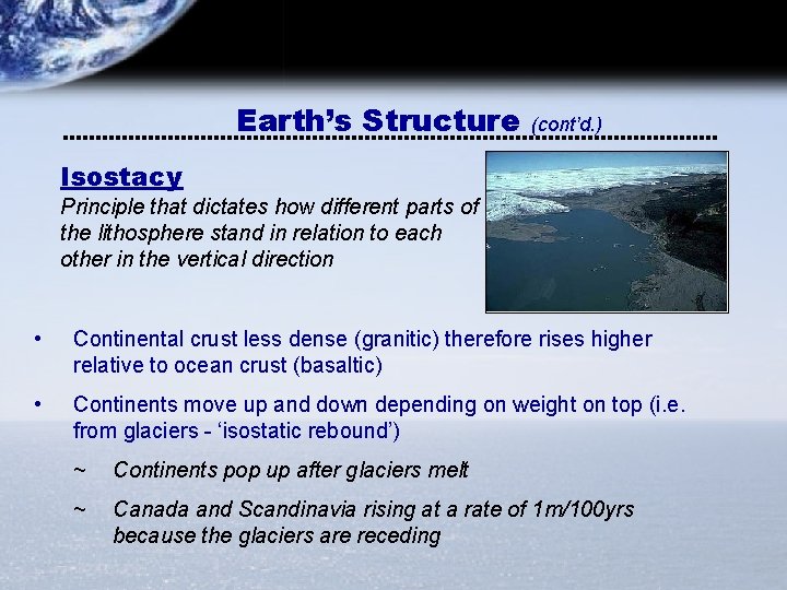 Earth’s Structure (cont’d. ) Isostacy Principle that dictates how different parts of the lithosphere