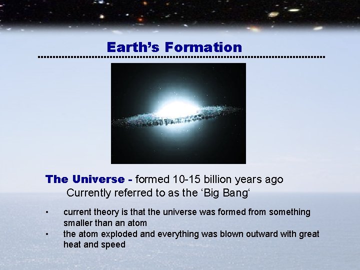 Earth’s Formation The Universe - formed 10 -15 billion years ago Currently referred to