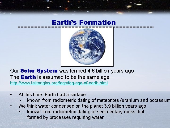 Earth’s Formation Our Solar System was formed 4. 6 billion years ago The Earth