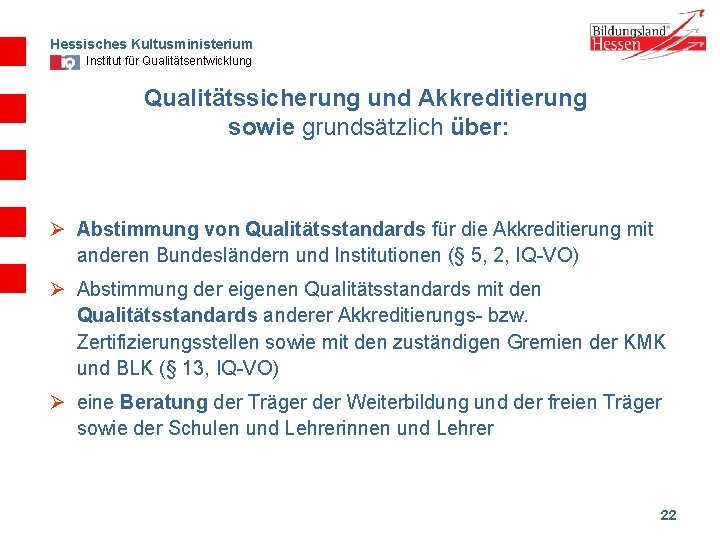 Hessisches Kultusministerium Institut für Qualitätsentwicklung Qualitätssicherung und Akkreditierung sowie grundsätzlich über: Ø Abstimmung von