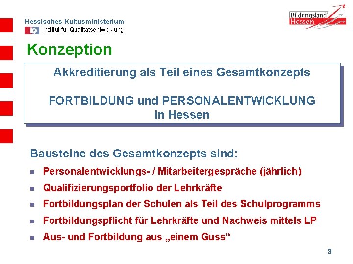 Hessisches Kultusministerium Institut für Qualitätsentwicklung Konzeption Akkreditierung als Teil eines Gesamtkonzepts FORTBILDUNG und PERSONALENTWICKLUNG