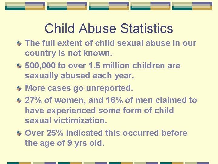 Child Abuse Statistics The full extent of child sexual abuse in our country is