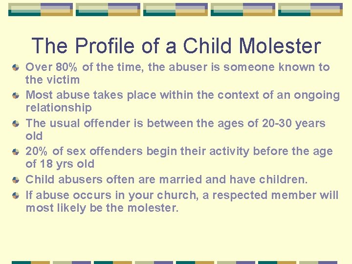 The Profile of a Child Molester Over 80% of the time, the abuser is