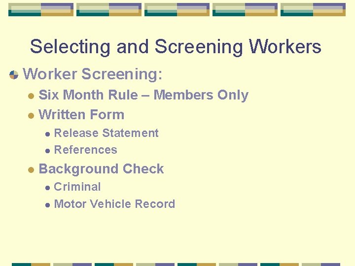 Selecting and Screening Workers Worker Screening: Six Month Rule – Members Only l Written
