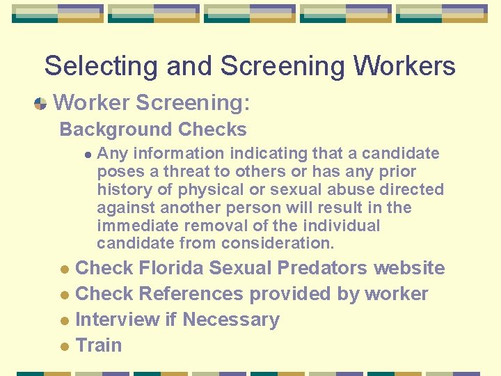 Selecting and Screening Workers Worker Screening: Background Checks l Any information indicating that a