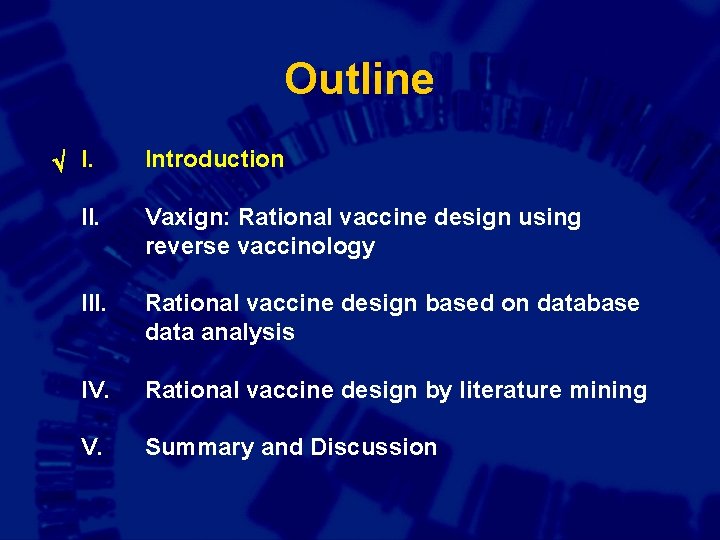 Outline I. Introduction II. Vaxign: Rational vaccine design using reverse vaccinology III. Rational vaccine