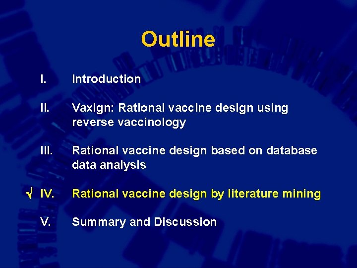 Outline I. Introduction II. Vaxign: Rational vaccine design using reverse vaccinology III. Rational vaccine