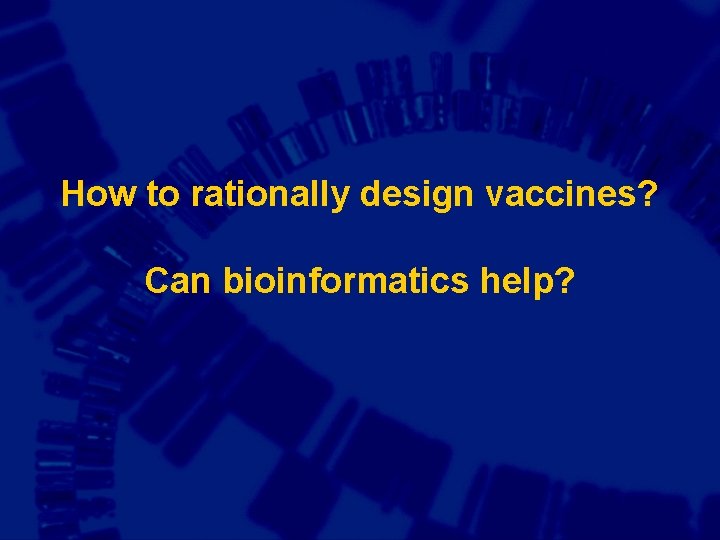 How to rationally design vaccines? Can bioinformatics help? 