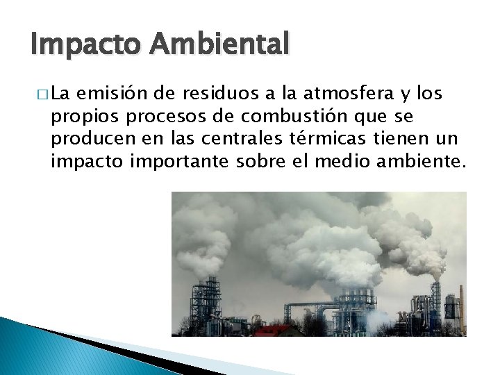Impacto Ambiental � La emisión de residuos a la atmosfera y los propios procesos