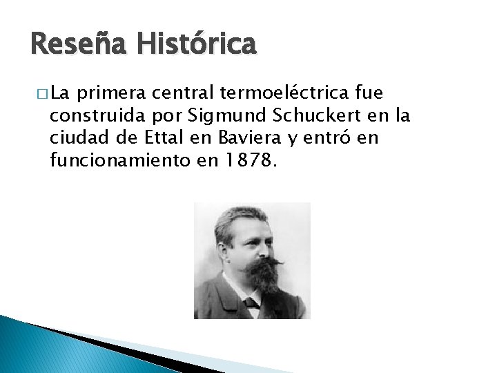 Reseña Histórica � La primera central termoeléctrica fue construida por Sigmund Schuckert en la