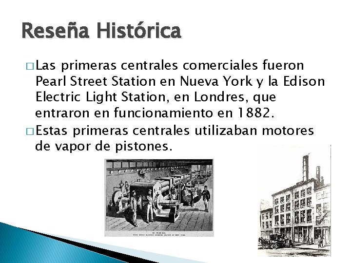 Reseña Histórica � Las primeras centrales comerciales fueron Pearl Street Station en Nueva York